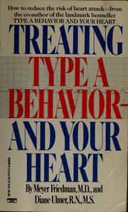 Treating type A behavior and your heart by Meyer Friedman