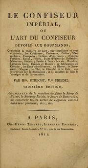 Cover of: Le confiseur impérial, ou, L'art du confiseur dévoilé aux gourmands by Louise-Béate-Augustine Friedel