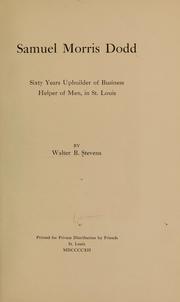 Samuel Morris Dodd, sixty years upbuilder of business, helper of men, in St. Louis ... by Stevens, Walter B.