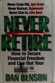 Cover of: Never retire: how to secure financial freedom and live out your dreams