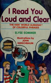Cover of: I read you loud and clear: the kids' world almanac of colorful phrases