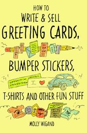 Cover of: How to write & sell greeting cards, bumper stickers, T-shirts, and other fun stuff by Molly Wigand