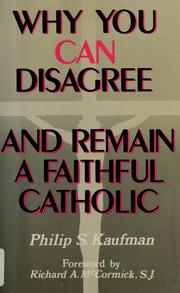 Cover of: Why you can disagree-- and remain a faithful Catholic by Philip S. Kaufman