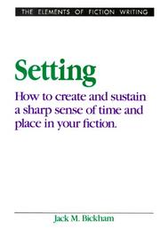 Cover of: Setting: How to create and sustain a sharp sense of time and place in your fiction.