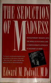 Cover of: The seduction of madness: revolutionary insights into the world of psychosis and a compassionate approach to recovery at home