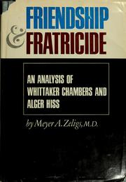Cover of: Friendship and fratricide; an analysis of Whittaker Chambers and Alger Hiss