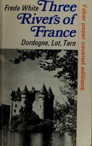 Cover of: Three rivers of France: Dordogne, Lot, Tarn