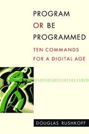 Program or be Programmed by Douglas Rushkoff, Douglas Rushkoff