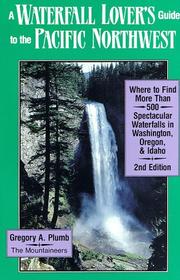 A waterfall lover's guide to the Pacific Northwest by Gregory Alan Plumb