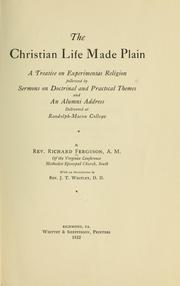 Cover of: The Christian life made plain: a treatise on experimental religion, followed by sermons on doctrinal and practical themes and an alumni address, delivered at Randolph-Macon College