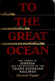 Cover of: To the Great Ocean: The Taming of Siberia and the Building of the Trans-Siberian Railway