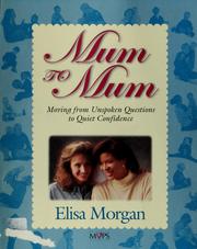 Cover of: Mum to Mum: moving from unspoken questions to quiet confidence