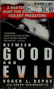 Between good and evil by Roger L. Depue