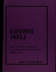 Cover of: Loving well: how to create and maintain a fun respectful mutual sexual relationship