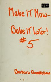 Cover of: Make it now, bake it later by Barbara Goodfellow