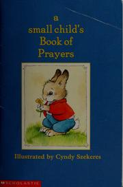 Cover of: A small child's book of prayers by Cyndy Szekeres