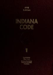 Cover of: Indiana code: comprising all statutes of a general and permanent nature, including statutes enacted through the 1998 regular session of the Indiana General Assembly
