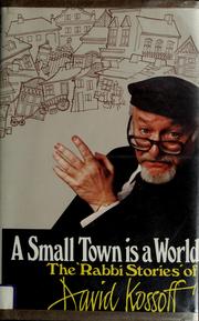 Cover of: A small town is a world: the "rabbi stories" of David Kossoff