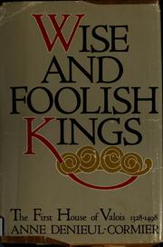 Cover of: Wise and foolish kings: the first house of Valois, 1328-1498