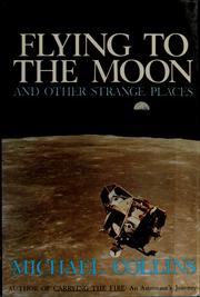 Cover of: Flying to the Moon and other strange places by Michael Collins