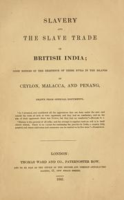 Cover of: Slavery and the slave trade in British India; with notices of the existence of these evils in the islands of Ceylon, Malacca, and Penang, drawn from official documents by 