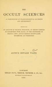 Cover of: The occult sciences: a compendium of transcendental doctrine and experiment : embracing an account of magical practices; of secret sciences in connection with magic; of the professors of magical arts; and of modern spiritualism, mesmerism and theosophy