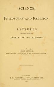 Cover of: Science, philosophy and religion: lectures delivered before the Lowell Institute, Boston