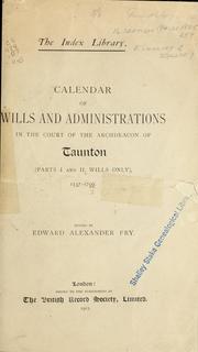 Cover of: Calendar of wills and administrations in the Court of the Archdeacon of Taunton: 1537-1799