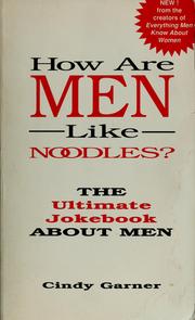 Cover of: How are men like noodles?: the ultimate jokebook about men