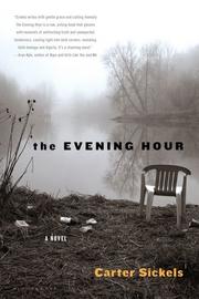 Cover of: The evening hour by A. Carter Sickels, Carter Sickels