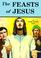 Cover of: The Feasts of Jesus