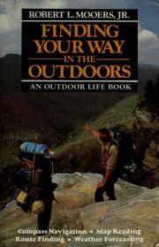 Finding your way in the outdoors by Robert L. Mooers, Robert L. Moores, Robert L. Mooers Jr.