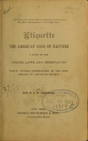 Cover of: Etiquette, the American code of manners: a study of the usages, laws, and observances which govern intercourse in the best circles of American society