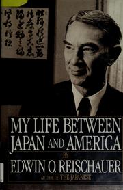 Cover of: My life between Japan and America by Edwin O. Reischauer