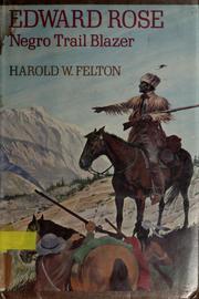 Edward Rose; Negro trail blazer by Felton, Harold W.