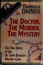 Cover of: The doctor, the murder, the mystery: the true story of the Dr. John Branion murder case