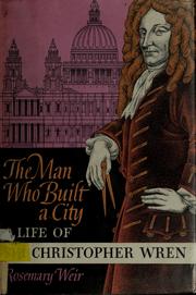 Cover of: The man who built a city: a life of Sir Christopher Wren.