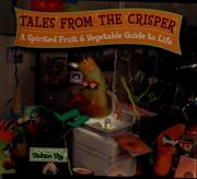 Cover of: Tales From The Crisper-A Spirited Fruit & Vegetable Guide To Life