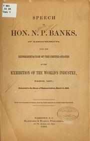 Cover of: Speech of Hon. N.P. Banks ...: upon the representation of the United States at the Exhibition of the world's industry, Paris, 1867 ...
