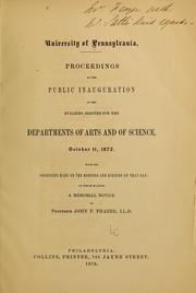 Cover of: Proceedings at the public inauguration of the building erected for the departments of arts and of science, October 11, 1872.: With the addresses made on the morning and evening of that day: to which is added a memorial notice of Professor John F. Frazer, LL. D.