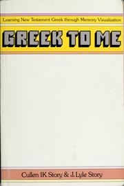Cover of: Greek to me: learning New Testament Greek through memory visualization