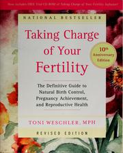 Cover of: Taking charge of your fertility: the definitive guide to natural birth control, pregnancy achievement, and reproductive health