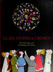 Cover of: Glass, stones & crown: the Abbé Suger and the building of St. Denis