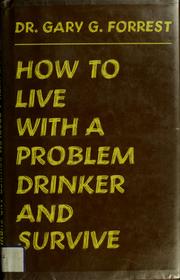 Cover of: How to live with a problem drinker and survive by Gary G. Forrest