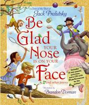 Cover of: Be glad your nose is on your face and other poems: some of the best of Jack Prelutsky