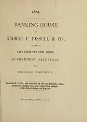 Cover of: Banking house of George P. Bissell & Co., dealers in safe eight per cent. bonds, government securities, and first-class investments