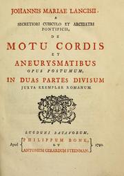 Cover of: Johannis Mariae Lancisii ... De motu cordis et aneurysmatibus opus postumum: in duas partes divisum juxta exemplar Romanum