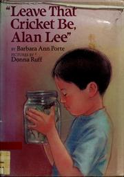 Cover of: "Leave that cricket be, Alan Lee" by Barbara Ann Porte