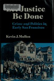 Cover of: Let justice be done: crime and politics in early San Francisco