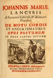 Cover of: Johannis Mariae Lancisii ... De motu cordis et aneurysmatibus opus postumum in duas partes divisum